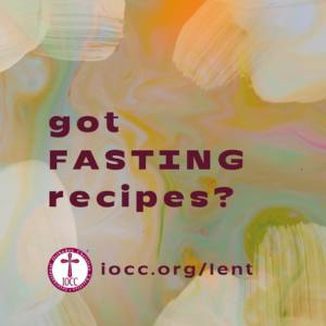 IOCC Spiritual Reflections and Fasting Recipes in Preparation for Great Lent