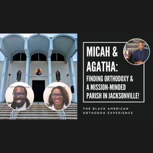 Episode 6 – Season 2, The Black American Orthodox Experience on OCN. An Interview with Micah and Agatha Triplett—Finding Orthodoxy and Joining a Mission-minded Parish