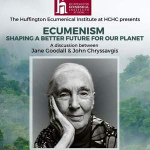 Ecumenism: Shaping a Better Future for Our Planet, A Discussion between Jane Goodall and John Chryssavgis
